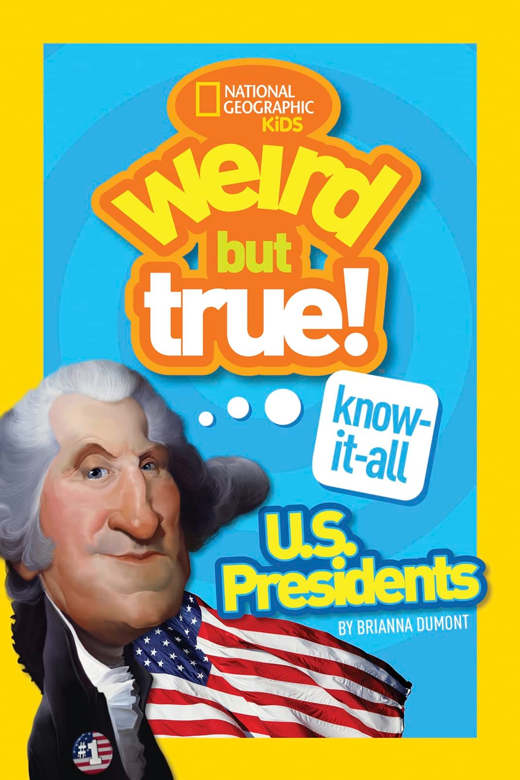 Weird But True! Know-It-All U.S. Presidents