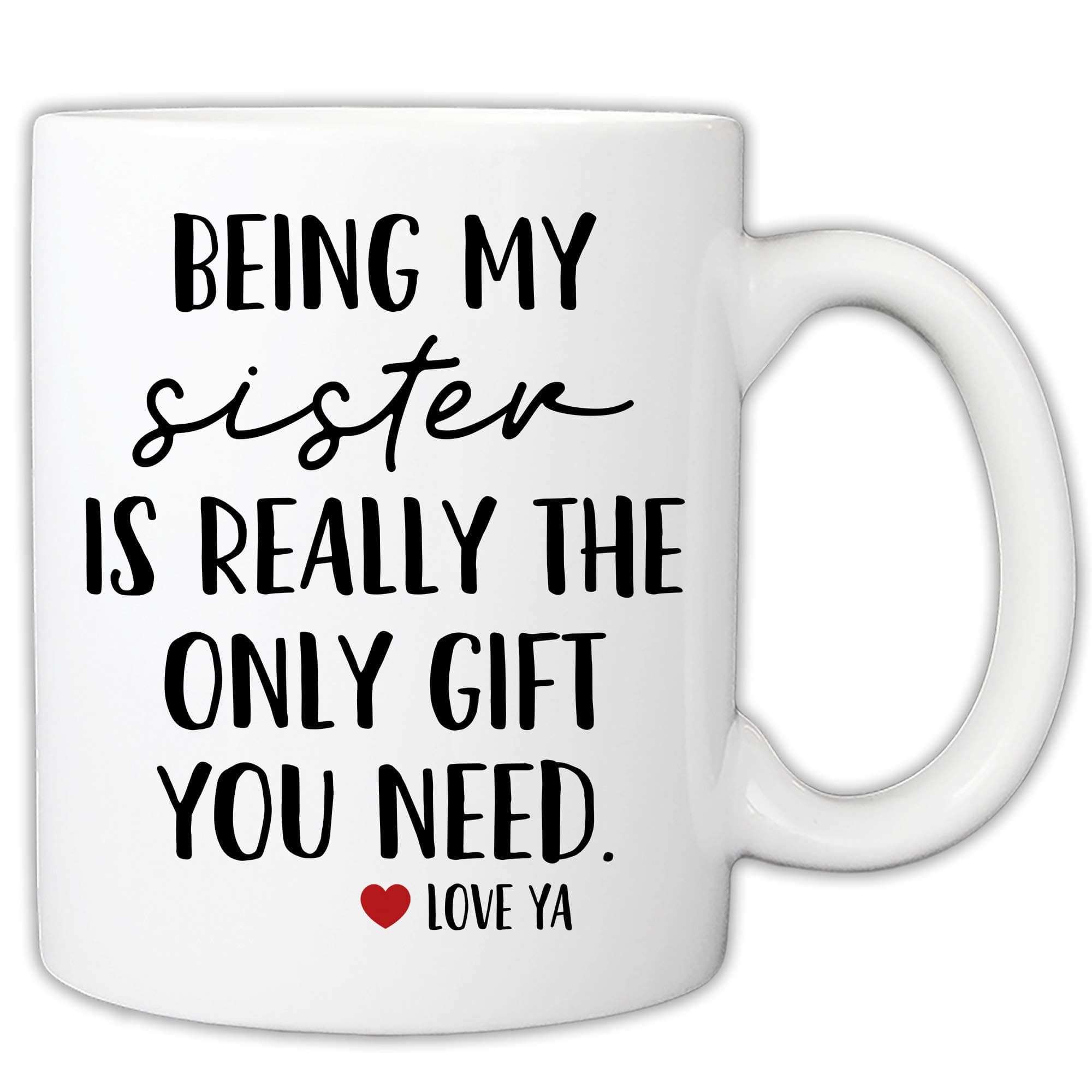 MyCozyCups Funny Mugs For Sister - Being My Sister Is Really The Only Gift You Need 11 Ounce Novelty Coffee Mug
