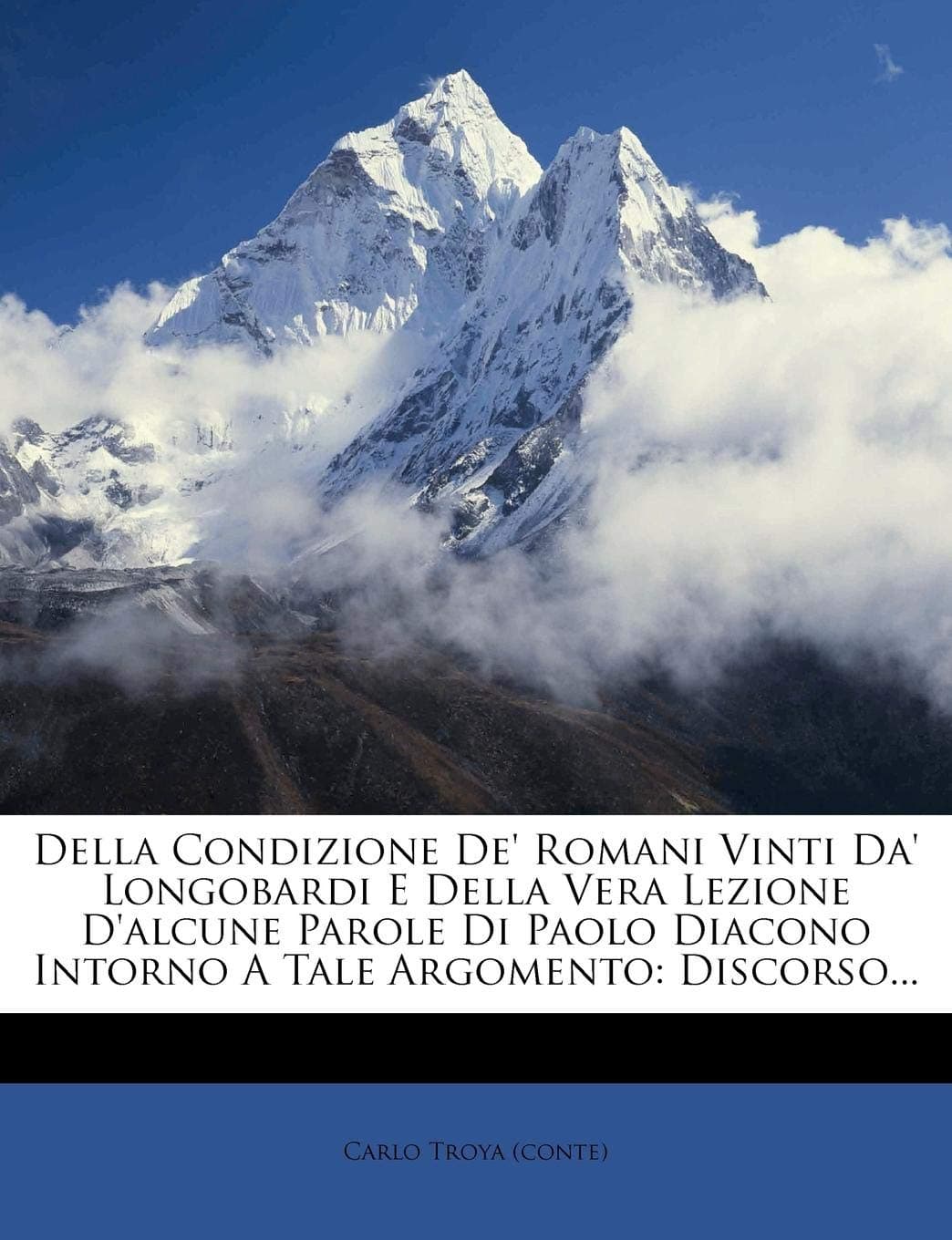 Della Condizione De' Romani Vinti Da' Longobardi E Della Vera Lezione D'alcune Parole Di Paolo Diacono Intorno A Tale Argomento: Discorso...