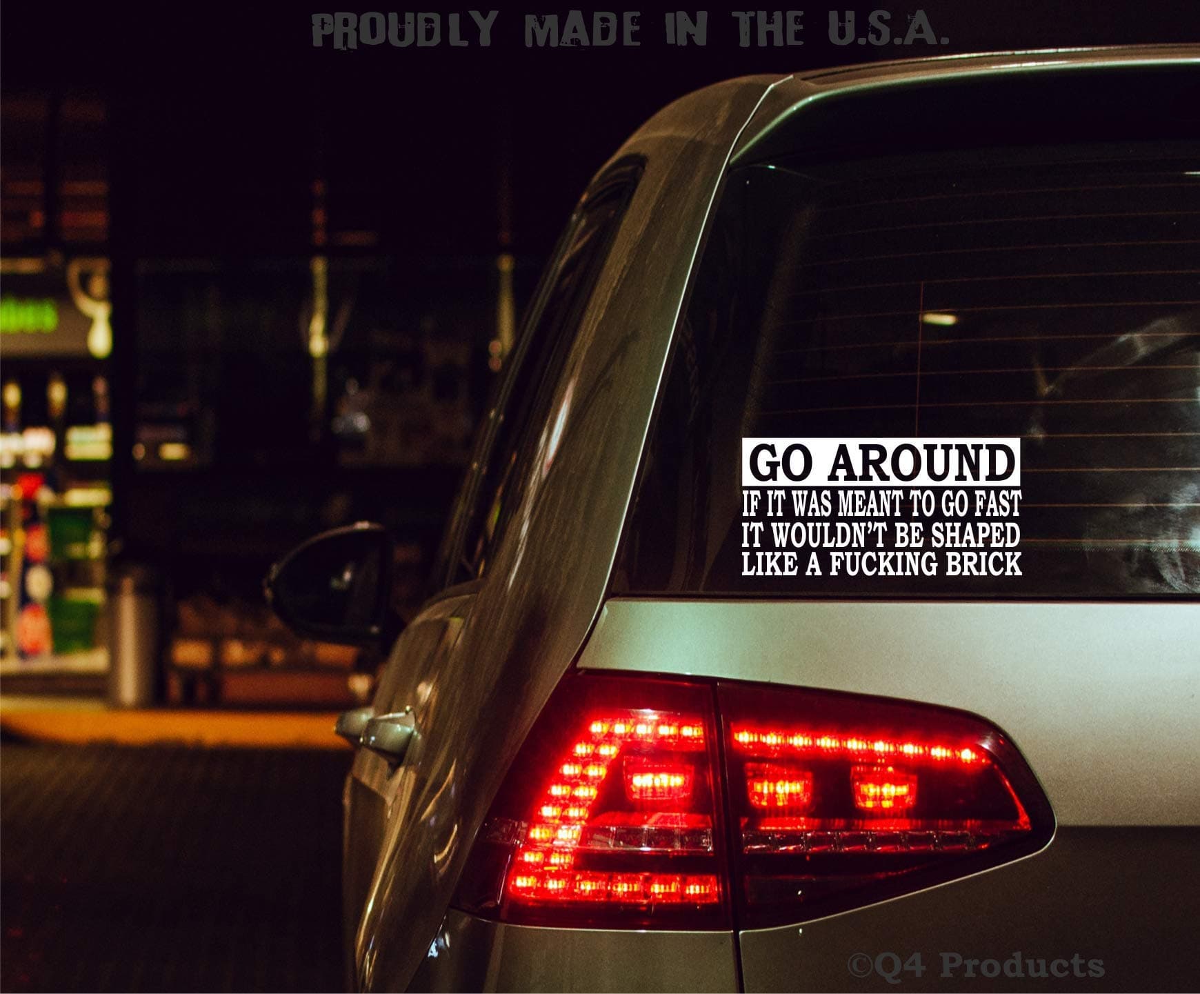 Q4 Products Go Around - If It was Meant to Go Fast It Wouldn't Be Shaped Like a Fucking Brick - Funny Decal Sticker for Car or Truck