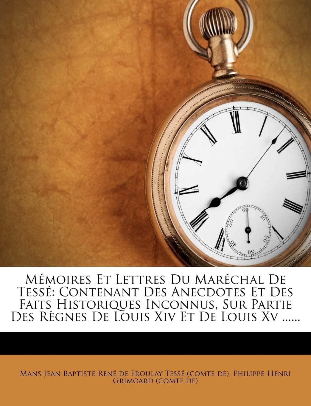 Memoires Et Lettres Du Marechal de Tesse: Contenant Des Anecdotes Et Des Faits Historiques Inconnus, Sur Partie Des Regnes de Louis XIV Et de Louis XV