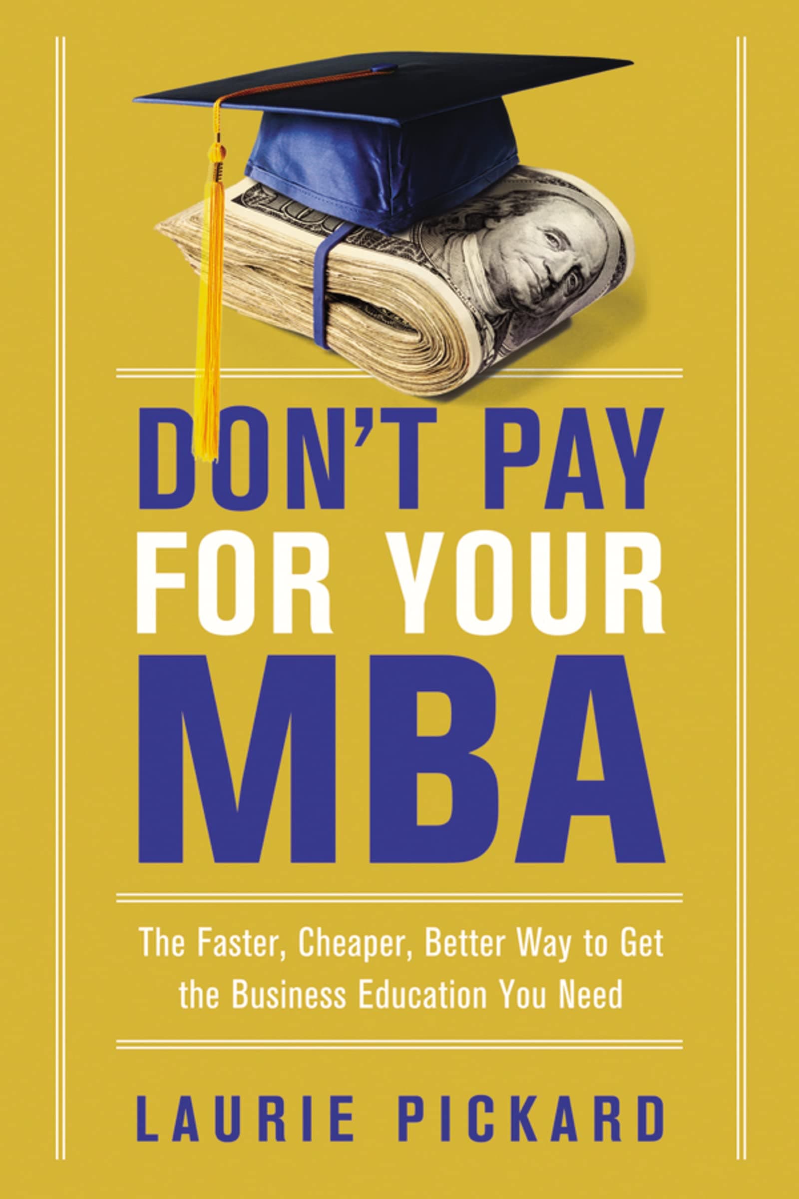 Don't Pay for Your MBA: The Faster, Cheaper, Better Way to Get the Business Education You Need Paperback – November 2, 2017