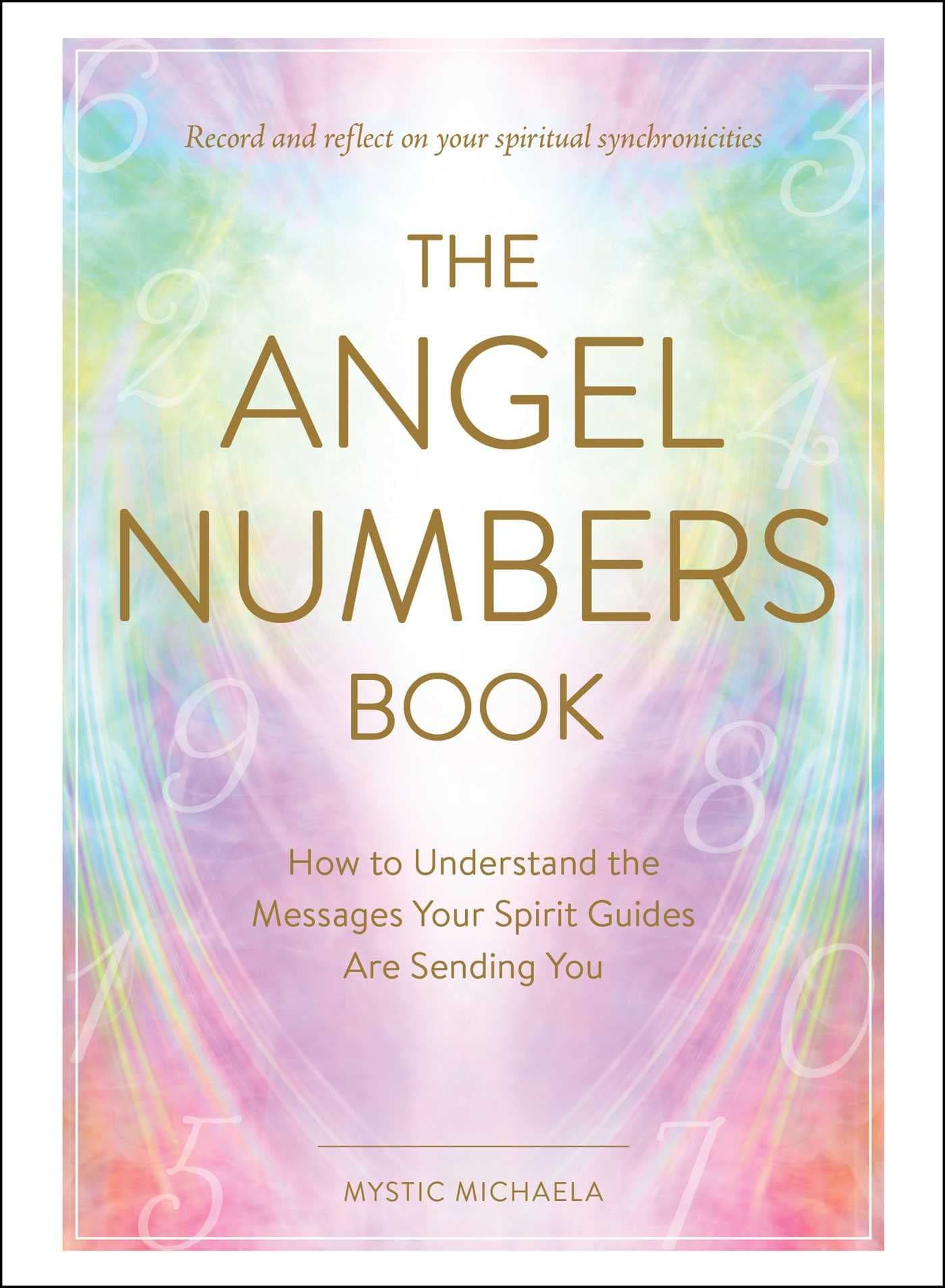 The Angel Numbers Book: How to Understand the Messages Your Spirit Guides Are...