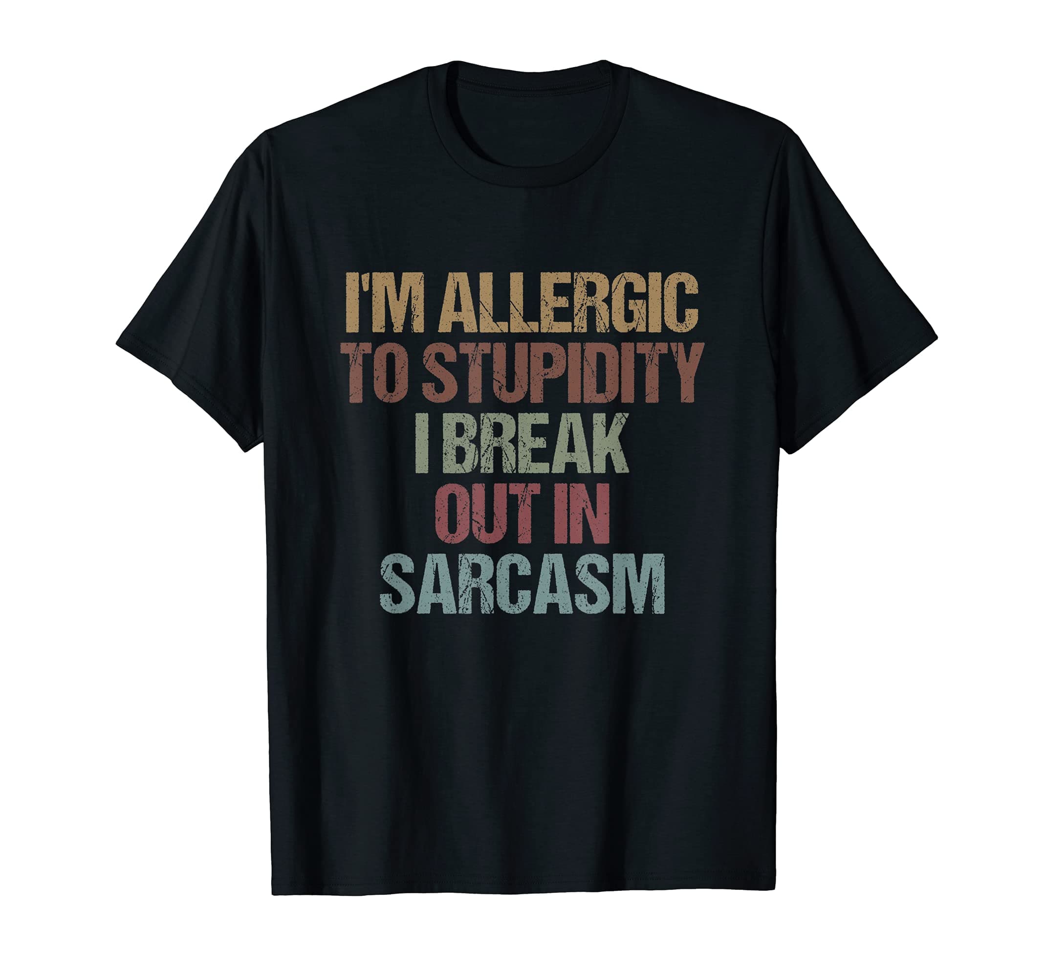 I'm Allergic to Stupidity I Break Out in SarcasmFunny Quote T-Shirt