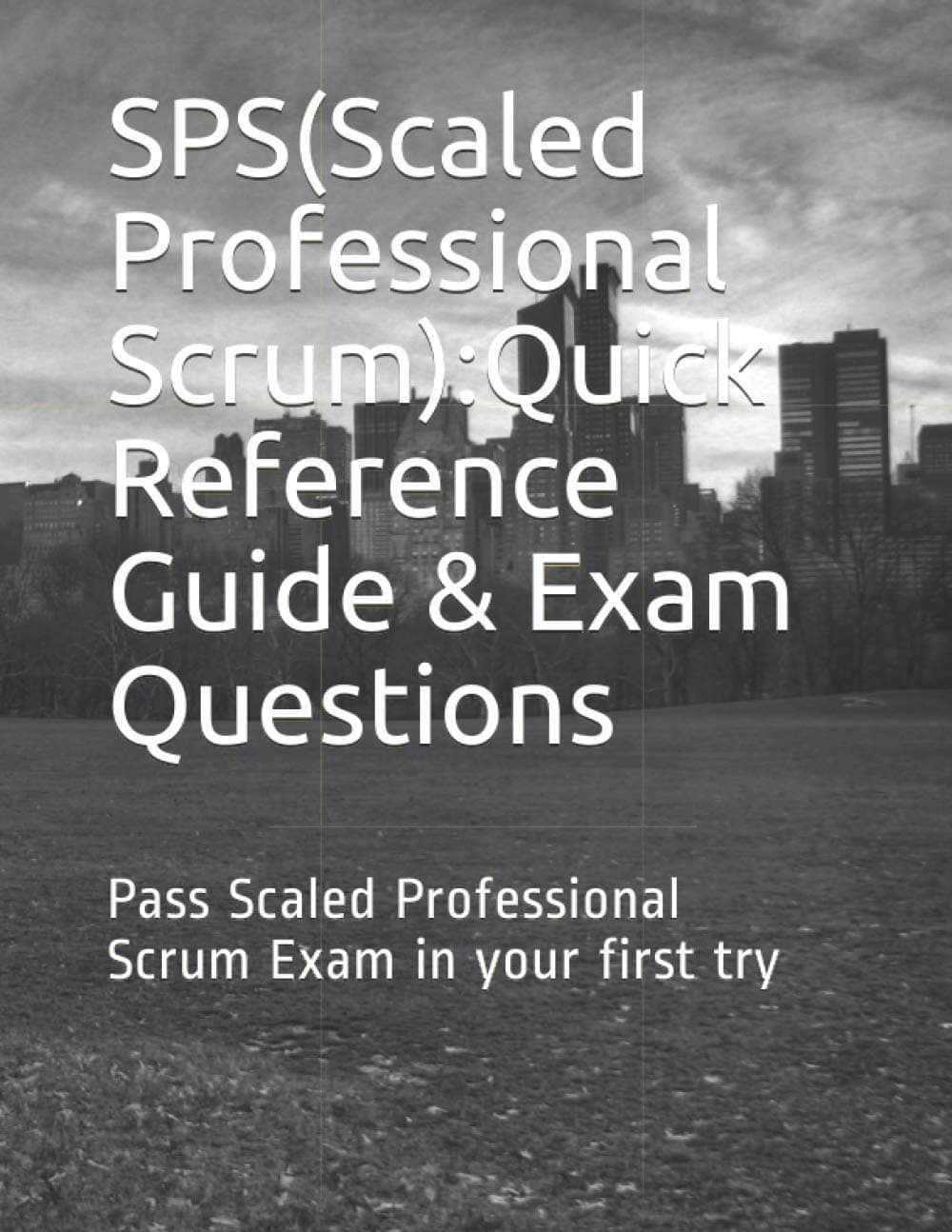 SPS(Scaled Professional Scrum): Quick Reference Guide and Exam Questions
