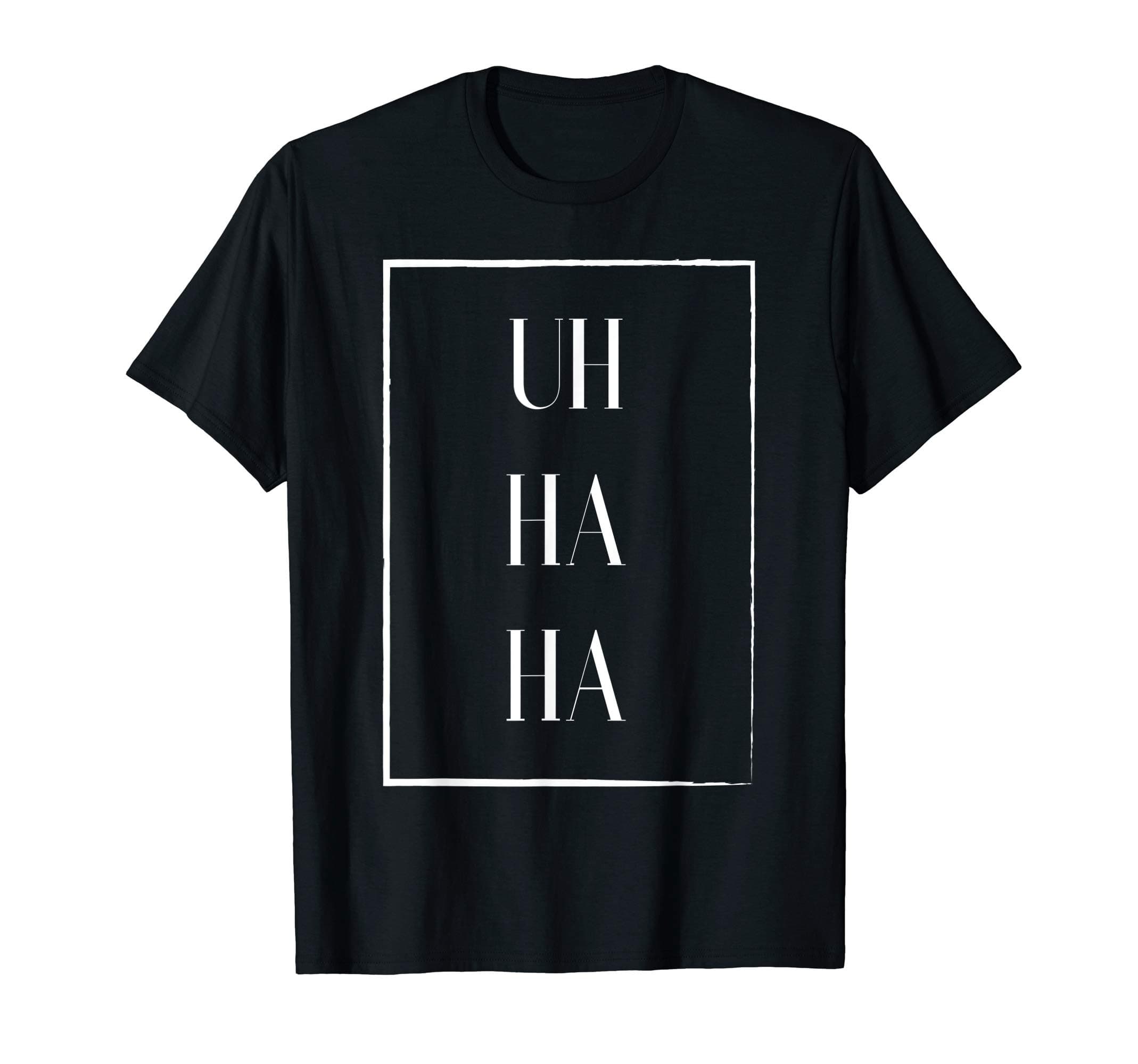 Funny Uh Ha Ha Meme T-Shirt