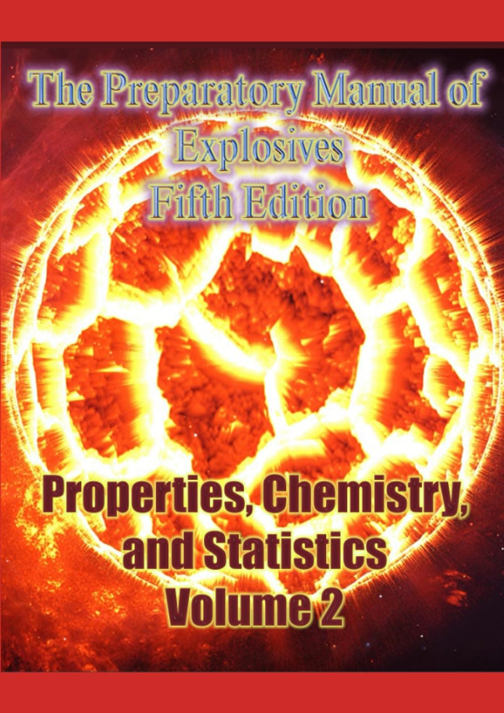 The Preparatory Manual of Explosives Fifth Edition: Properties, Chemistry, and Statistics Volume 2