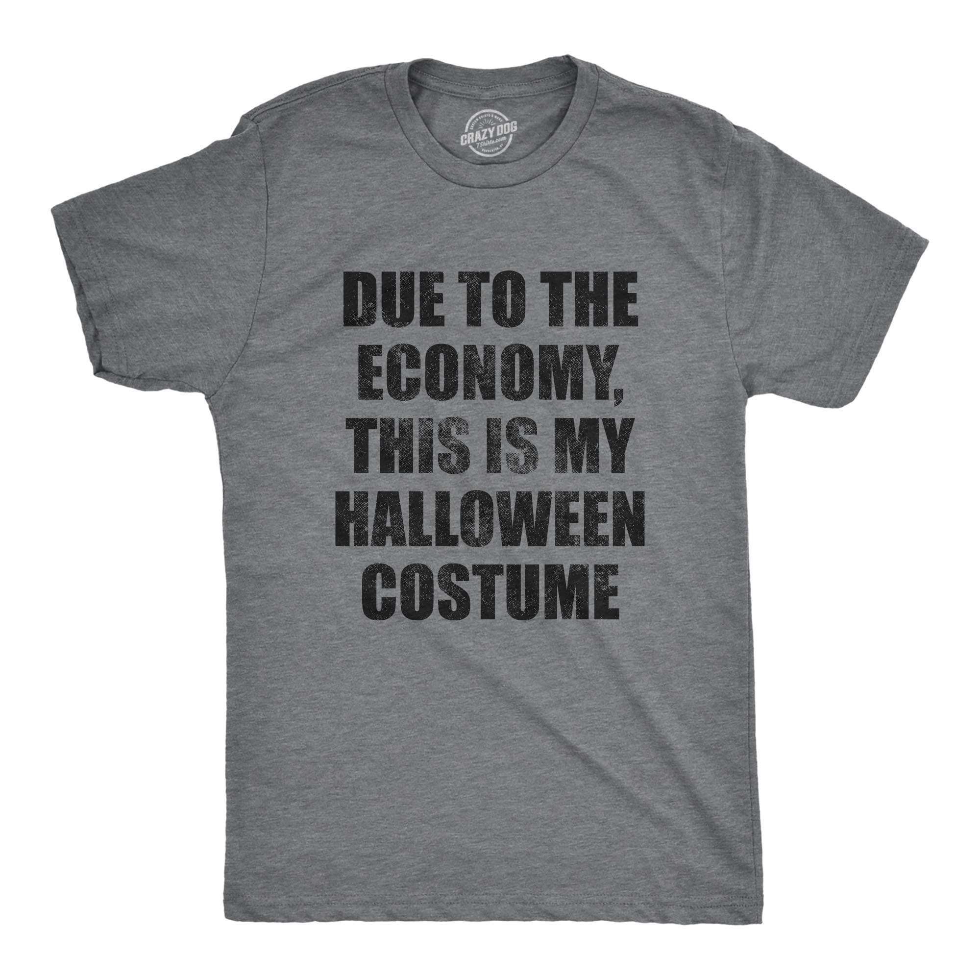 Mens Due to The Economy This Is My Halloween Costume Tshirt Funny Literal Party Novelty Graphic Tee