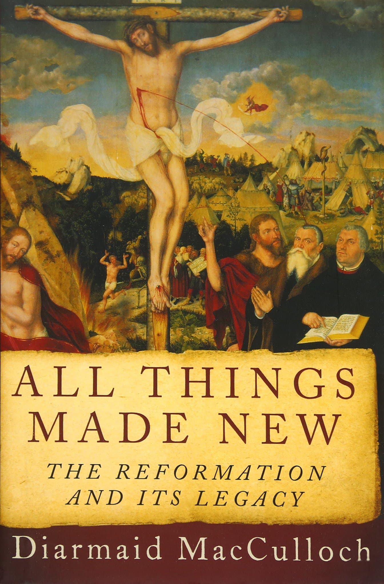 All Things Made New: The Reformation and Its Legacy