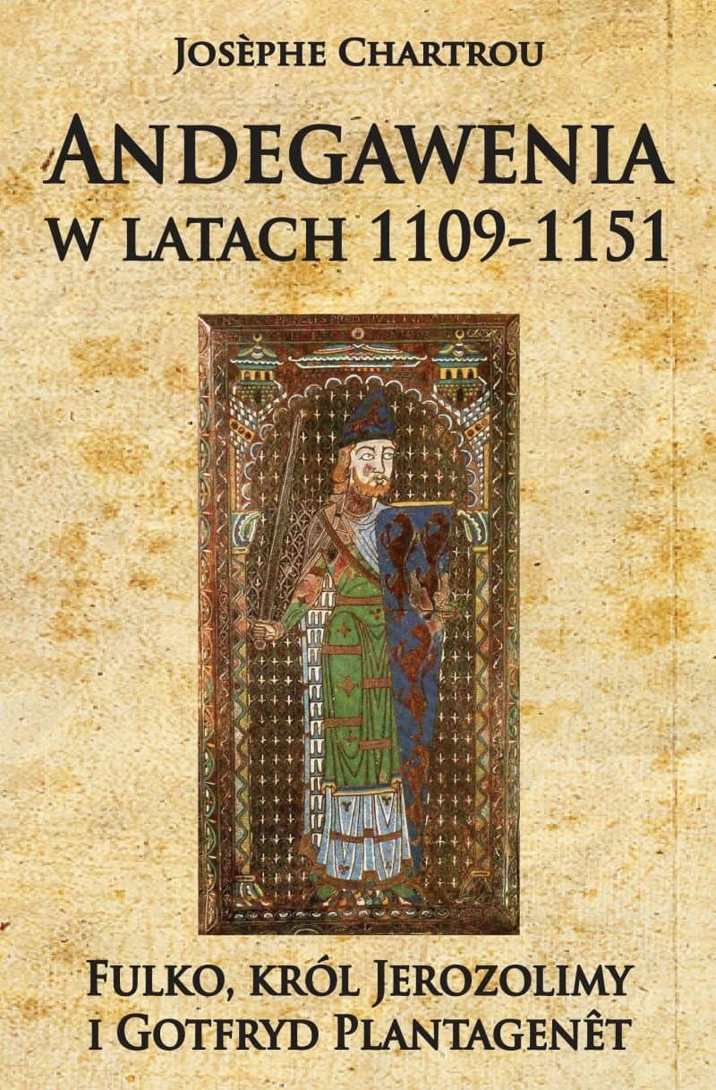 Andegawenia w latach 1109-1151: Fulko, król Jerozolimy i Gotfryd Plantagenêt (Polish Edition)