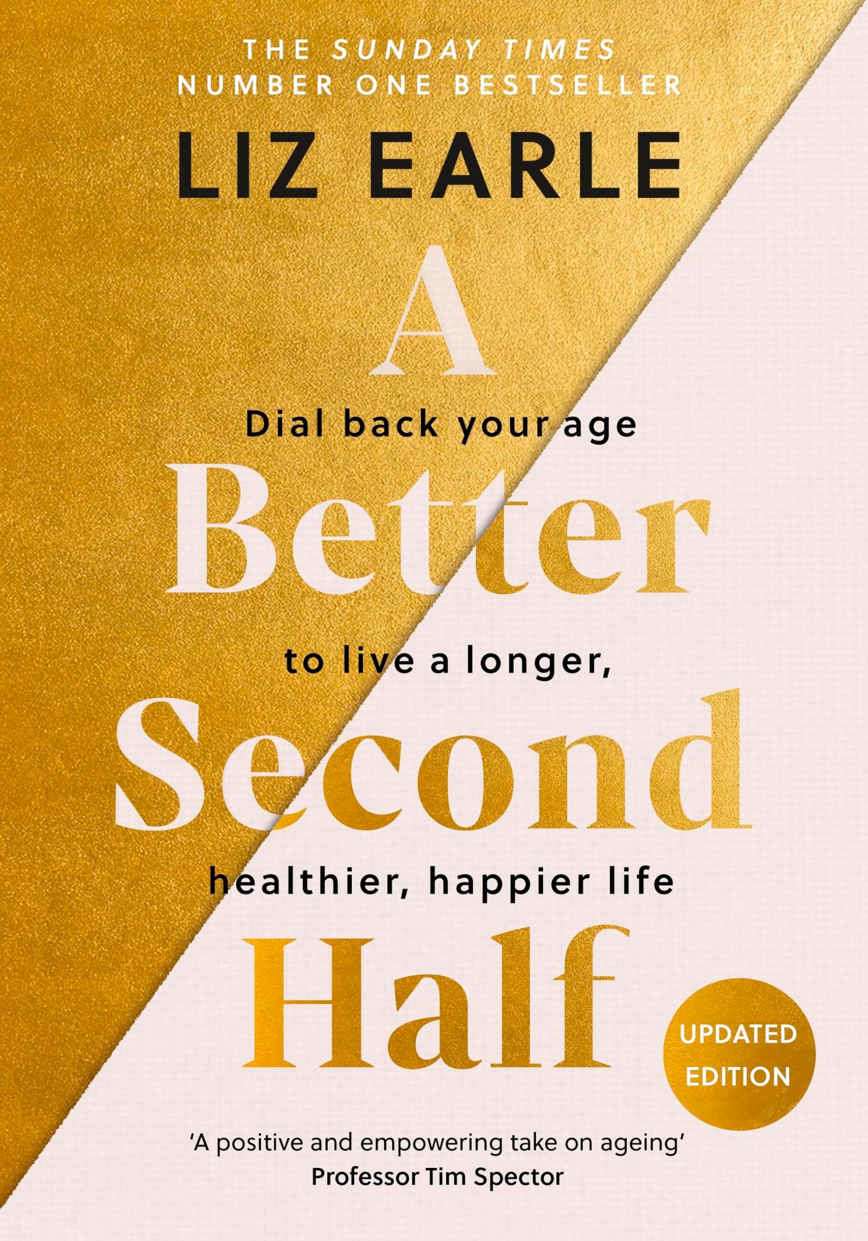 A Better Second Half: Dial Back Your Age to Live a Longer, Healthier, Happier Life. The Number 1 Sunday Times bestseller 2024
