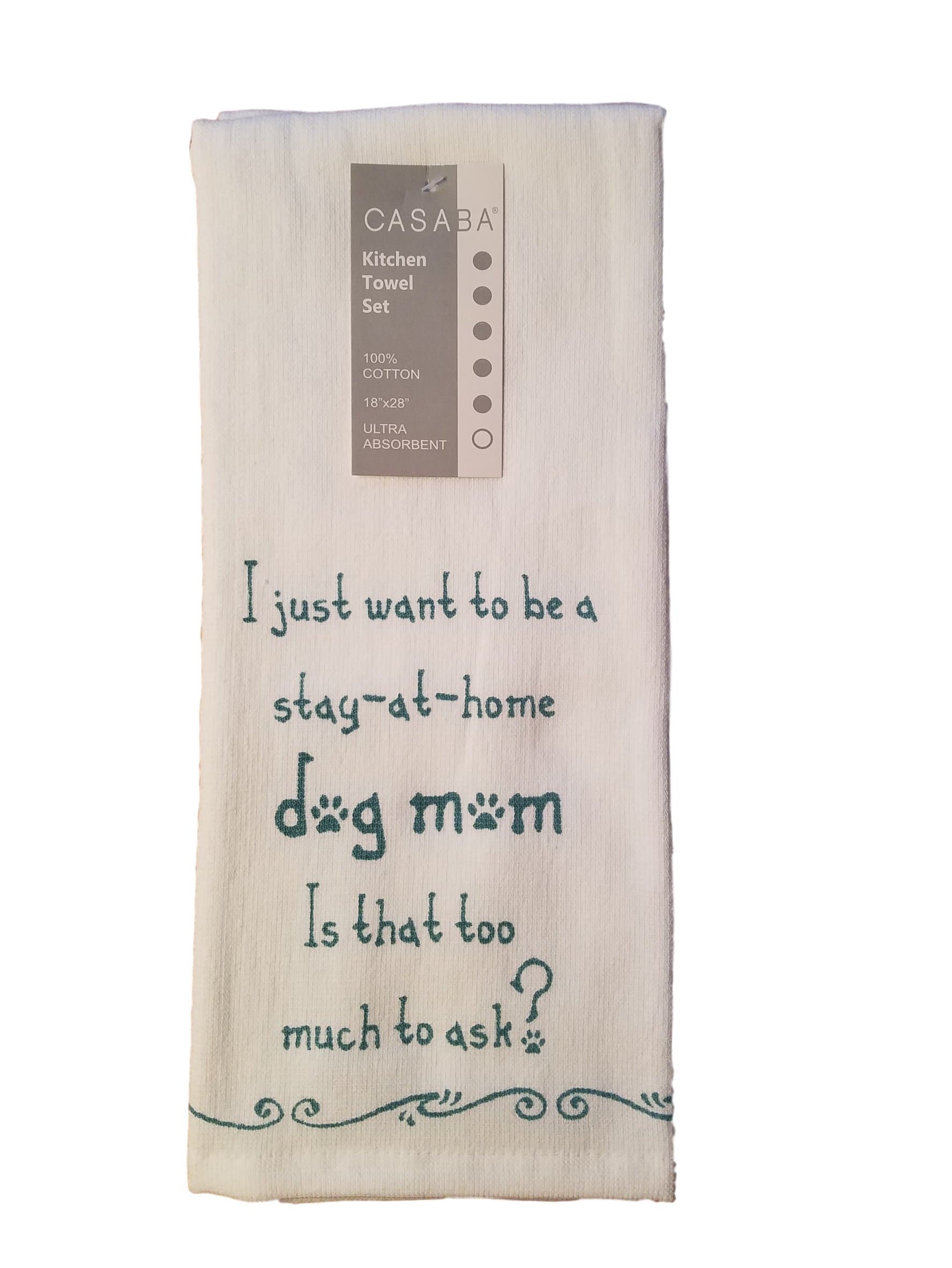 Casaba Home I Just Want To Be A Stay At Home Dog Mom. Is That Too Much Too Ask? Kitchen Towel Set - Terry Cloth Backed