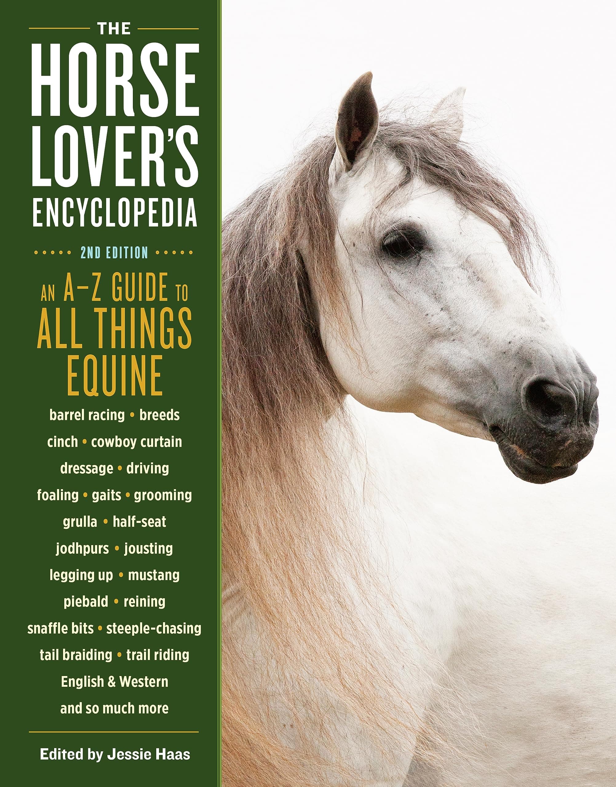 The Horse-Lover's Encyclopedia, 2nd Edition: A–Z Guide to All Things Equine: Barrel Racing, Breeds, Cinch, Cowboy Curtain, Dressage, Driving, Foaling, ... Riding, English & Western, and So Much More