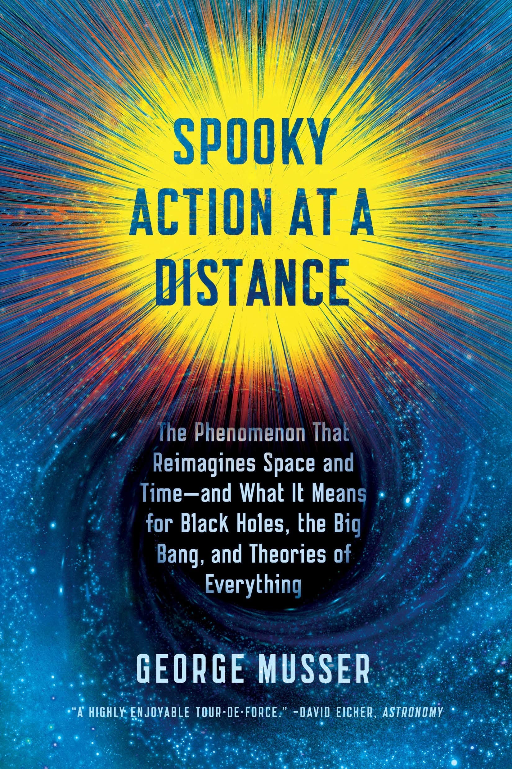 Spooky Action at a Distance: The Phenomenon That Reimagines Space and Time--and What It Means for Black Holes, the Big Bang, and Theories of Everything
