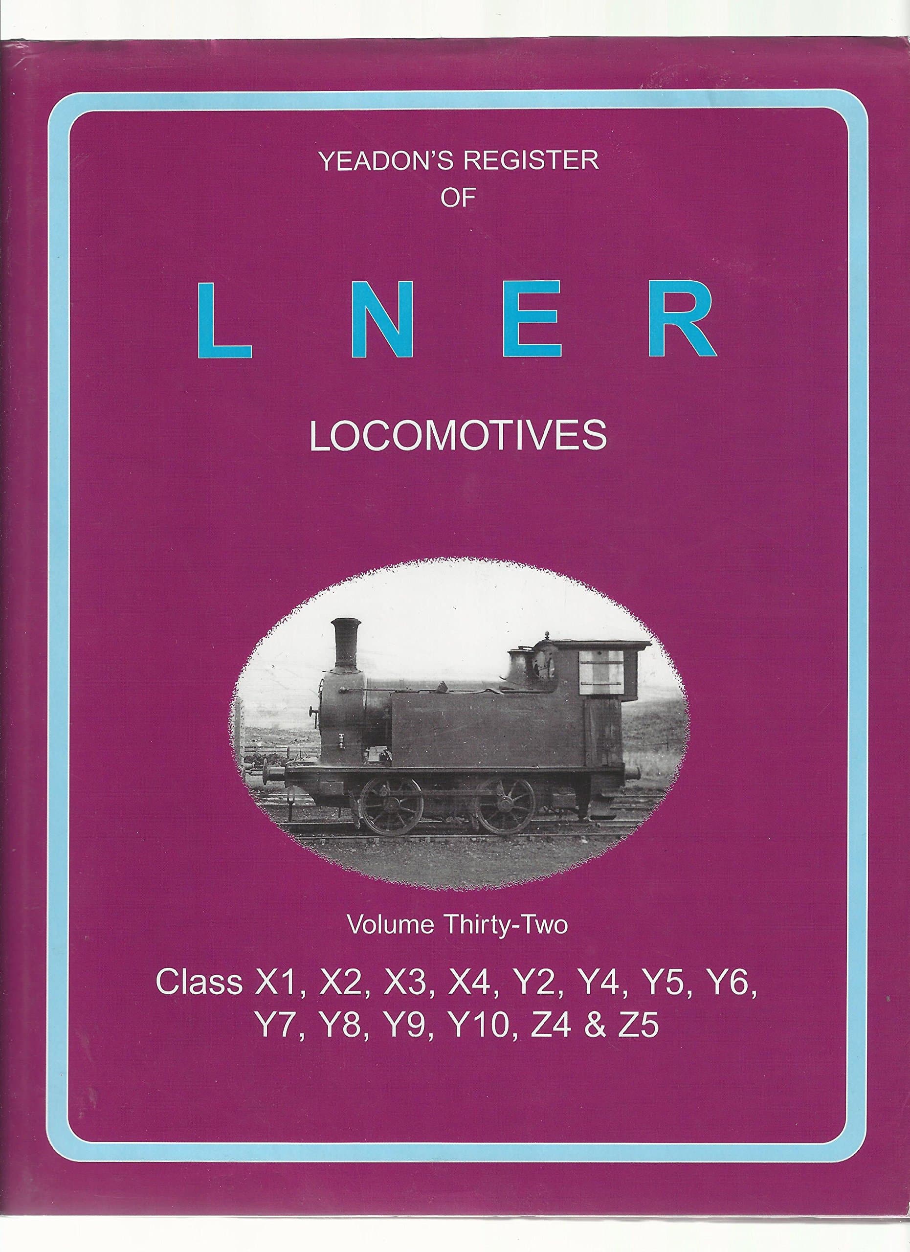 Class X1-X4, Y2, Y4-Y11, Z4-Z5 (v. 32) (Yeadon's Register of LNER Locomotives)