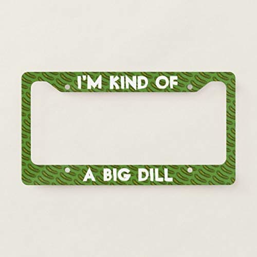 License Plate Frames I'm Kind of a Big Dill (Deal) Green Sour Pickle License Plate Frame Car License Plate Covers Auto Tag Holder 6" x 12"