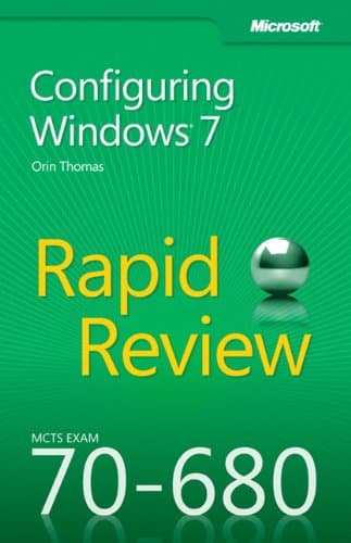 MCTS 70-680 Rapid Review: Configuring Windows 7