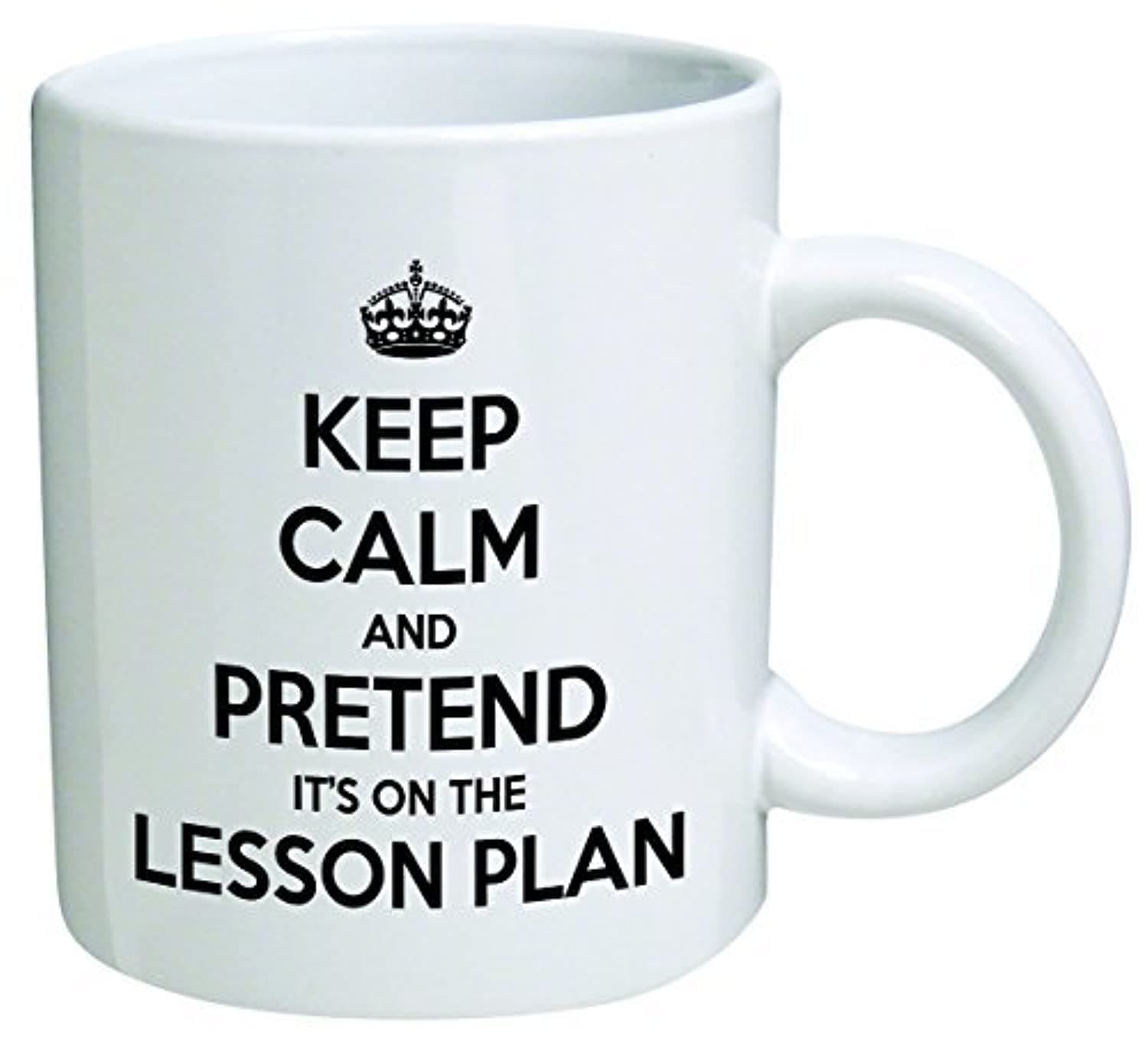 Keep calm and pretend it's on the lesson plan. Teacher, school - Coffee Mug By Heaven Creations 11 oz -Funny Inspirational and motivational