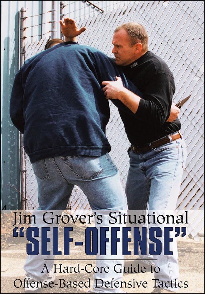 JIM GROVER'S SITUATIONS "SELF-OFFENSE": A Hard-Core Guide to Offense-Based Defensive Tactics