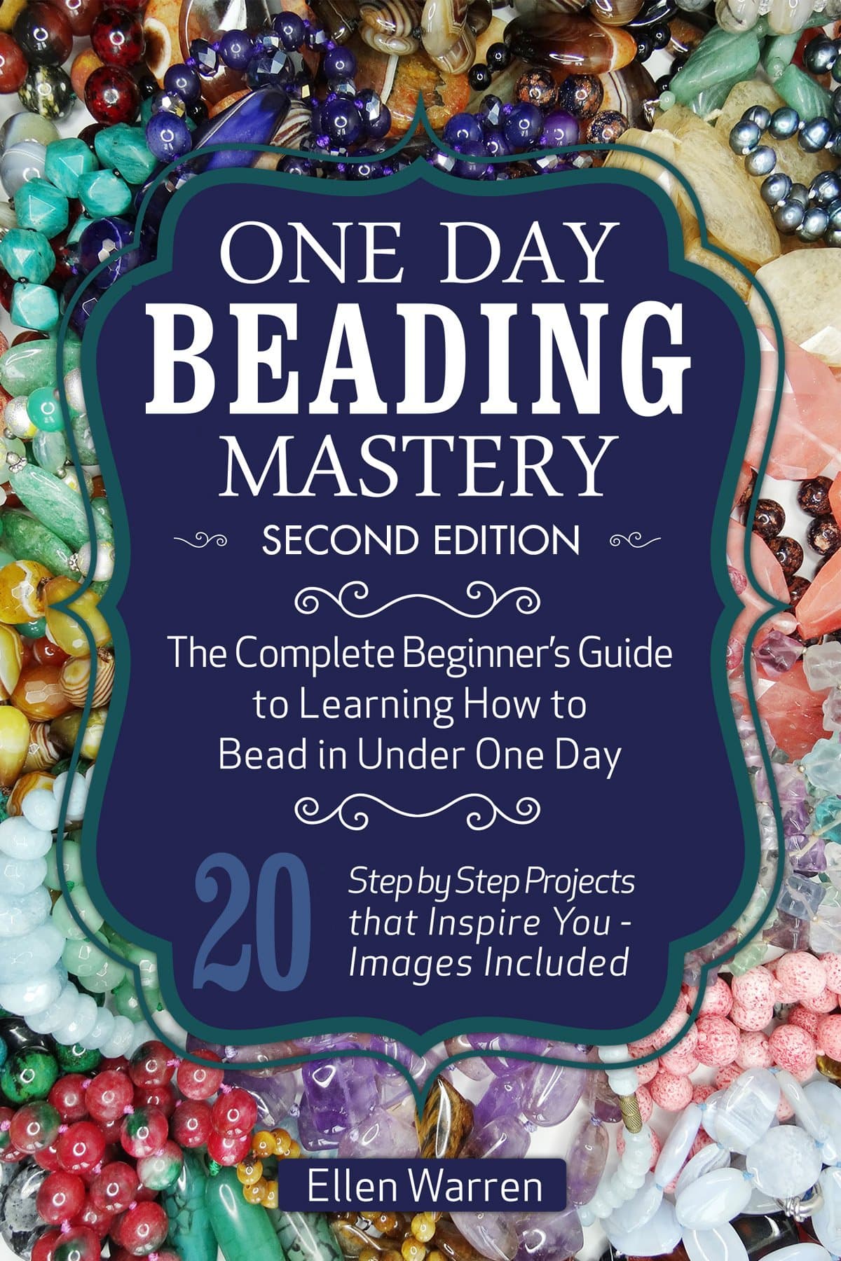 BEADING: ONE DAY BEADING MASTERY - 2ND EDITION: The Complete Beginner's Guide to Learn How to Bead in Under One Day -10 Step by Step Bead Projects That ... Included (CRAFTS FOR EVERYBODY Book 4) Kindle Edition