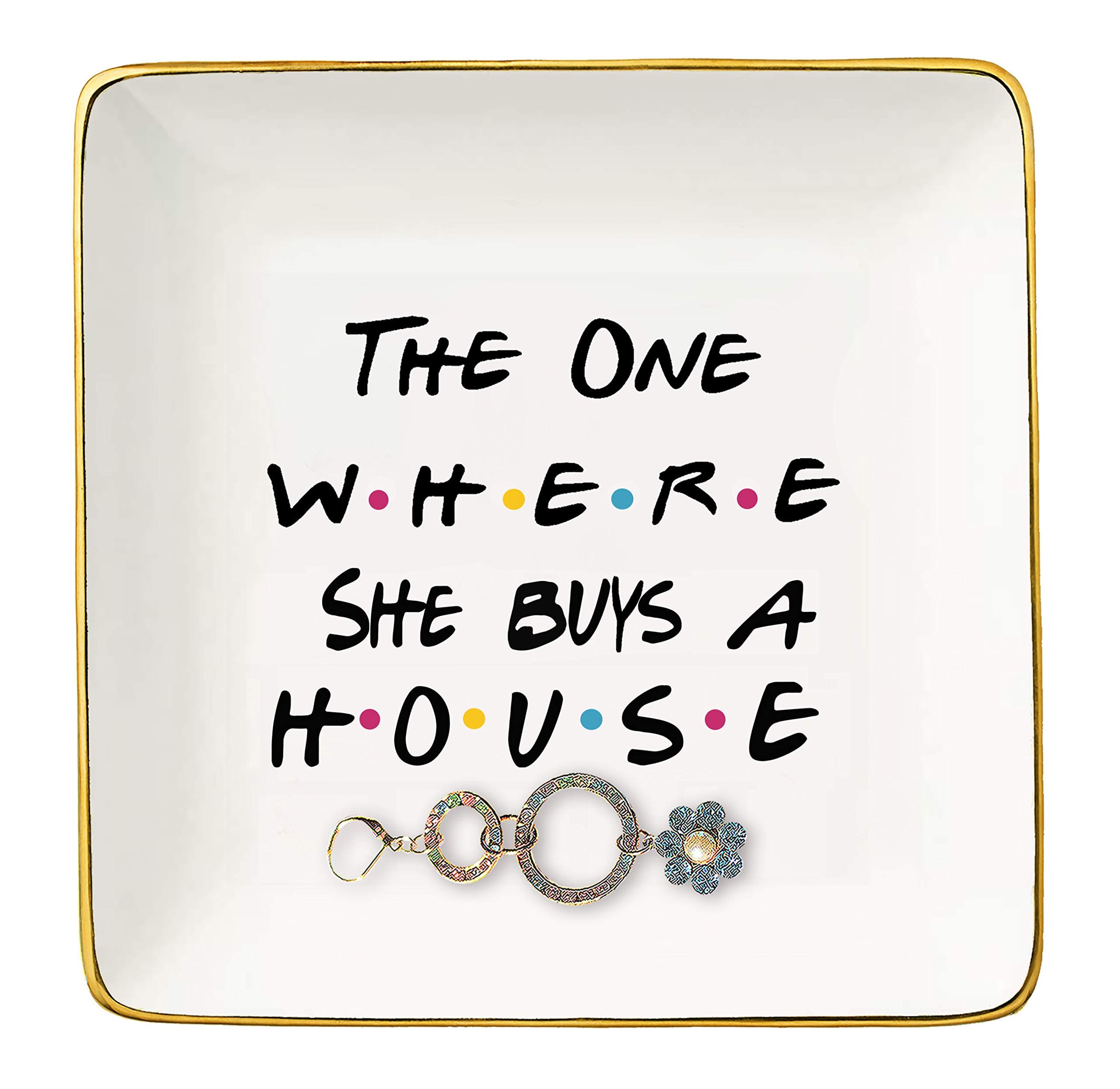 The One Where She Buys A House - New Home Owner Gift - Housewarming Gifts for Women or Girls - New Homeowners Gift - First Home - Ceramic Jewelry Holder Ring Dish Trinket Box Tray - Friends TV Show